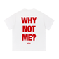 WhyNotMe? Tee